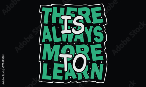 This There is Always More to Learn T-shirt design vector illustration. You can print this design on a T-Shirt, Poster, Sticker, Pillow and more merchandising according to your needs.