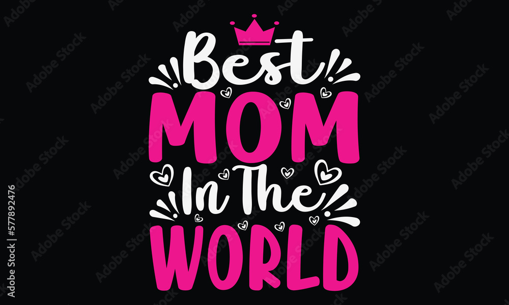 Best Mom In The World T-shirt Design Vector Illustration- Mother's Day greeting lettering with crown. Good for textile print, poster, greeting card, and gifts design.