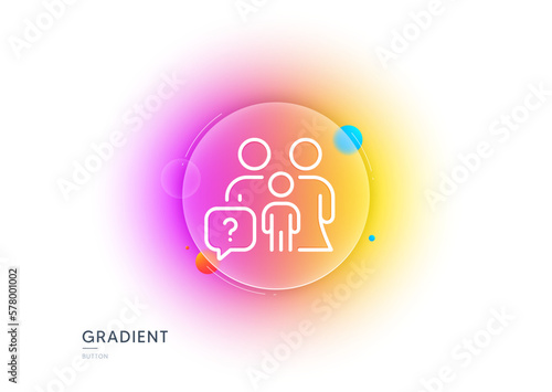 Family questions line icon. Gradient blur button with glassmorphism. Question mark sign. People insurance symbol. Transparent glass design. Family questions line icon. Vector