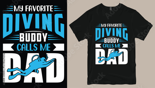 My favorite diving buddy calls me dad t shirt design .