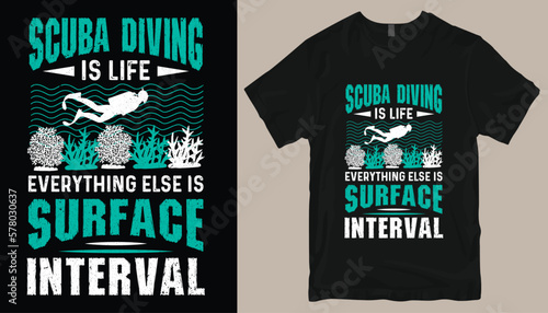 scuba diving is life everything else is surface interval t shirt design .