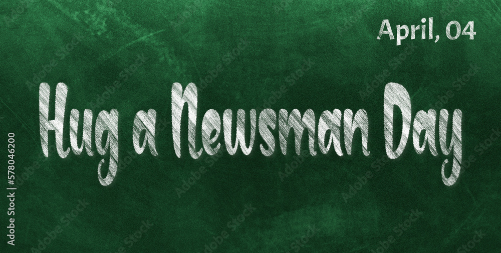 Fototapeta premium Happy Hug a Newsman Day, April 04. Calendar of April Chalk Text Effect, design