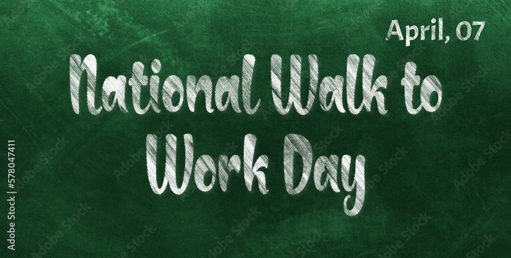 Fototapeta premium Happy National Walk to Work Day, April 07. Calendar of April Chalk Text Effect, design