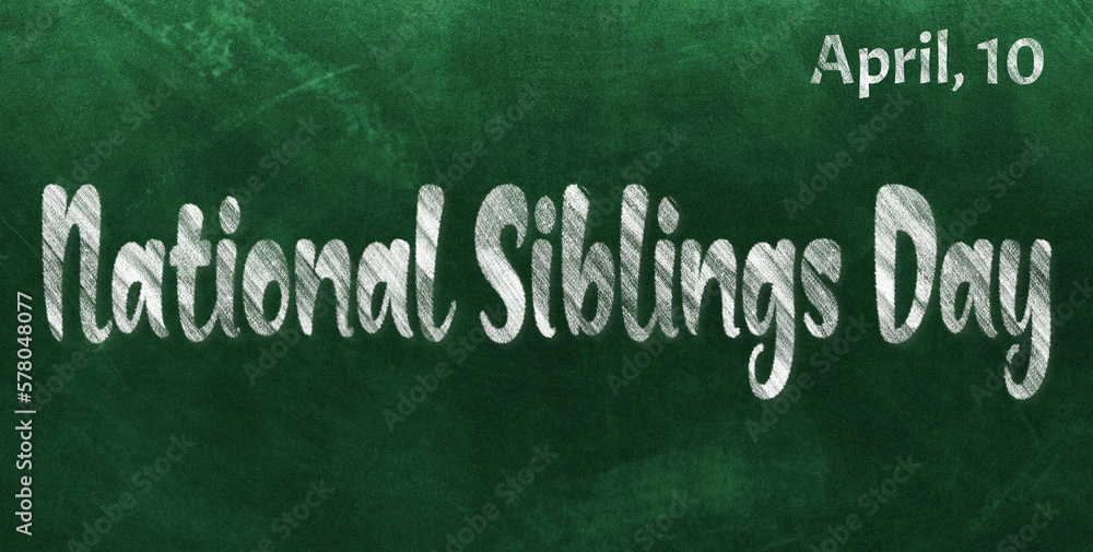 Fototapeta premium Happy National Siblings Day, April 10. Calendar of April Chalk Text Effect, design