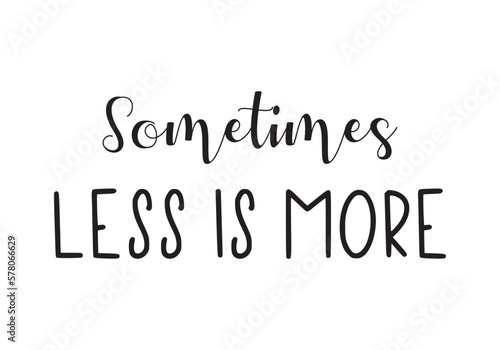 Sometimes less is more phrase. Motivational and inspirational quote. Handwritten text, wall decoration. Hadnwriting. script vector. Graphic design print t-shirts fashion,vector,poster,card.