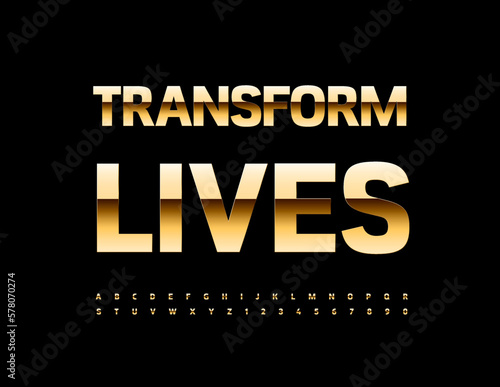 Vector motivational poster Transform Lives with premium chic Font. Rich Gold Alphabet Letters and Numbers set