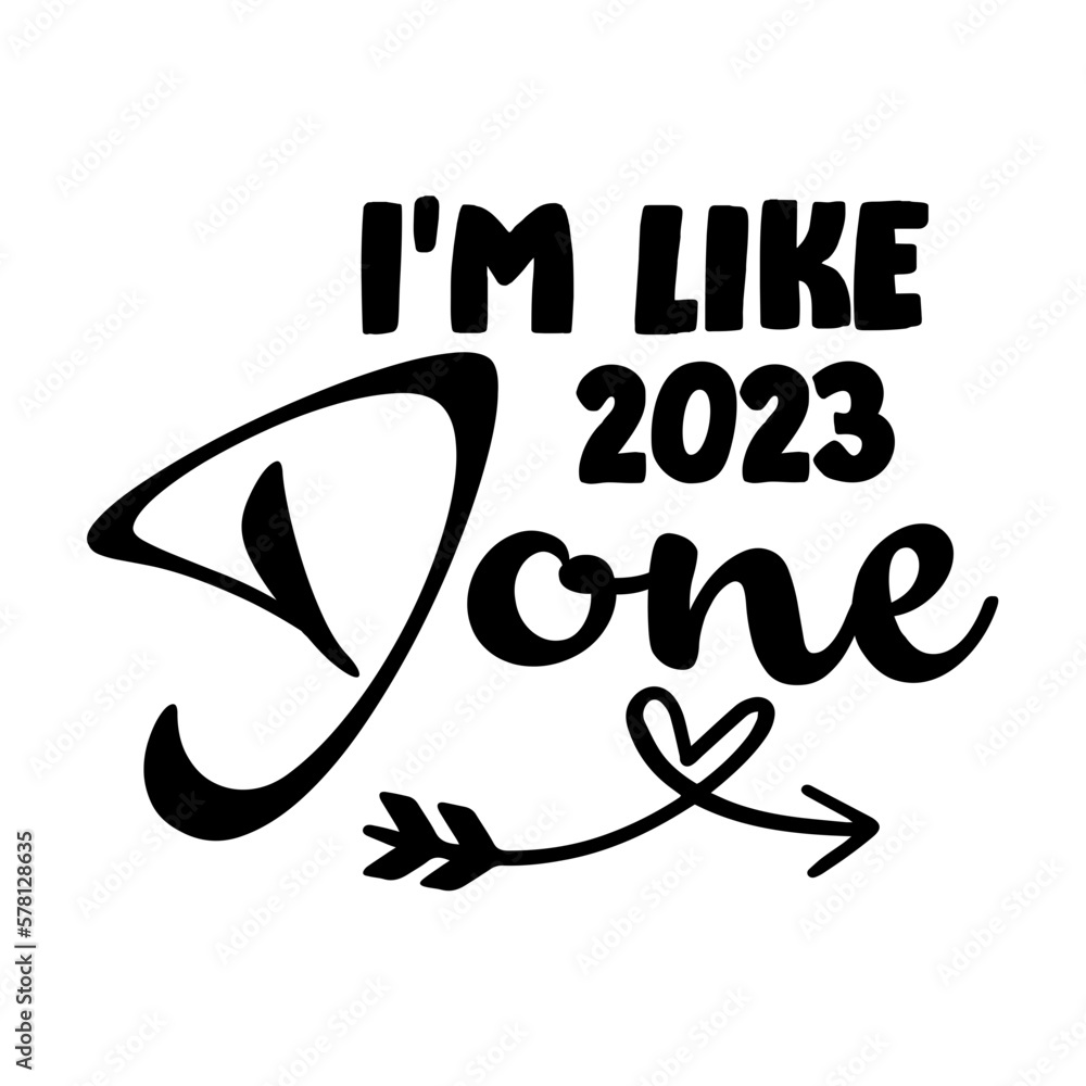 I'm like 2023 Done SVG I'm like 2023 Done SVG