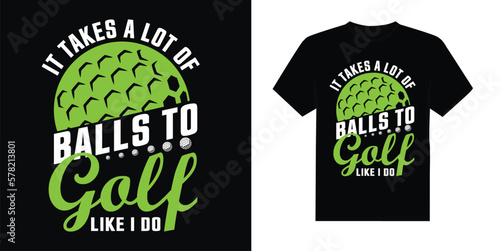 It Takes a Lot of Balls To Golf Like I Do for a Golf Player T-Shirt Design Vector