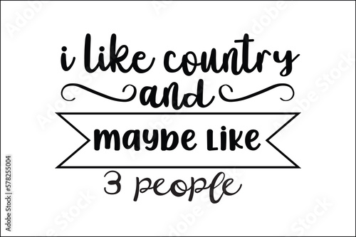 i like country and maybe like 3 people