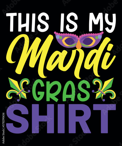 This Is My Mardi Gras Shirt, Mardi Gras shirt print template, Typography design for Carnival celebration, Christian feasts, Epiphany, culminating Ash Wednesday, Shrove Tuesday.