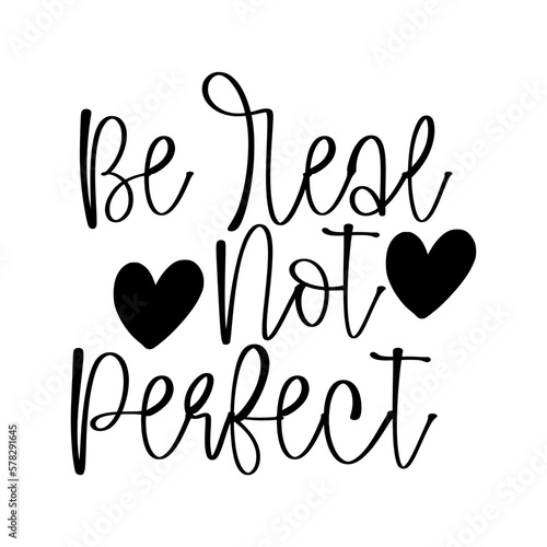 Be Real Not Perfect