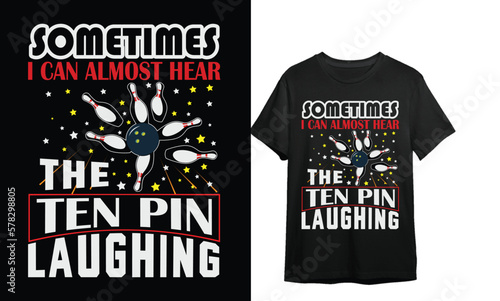 SUMTIMES I CAN ALMOST HEAR THE TEN PIN LAUGHING / VINTAGE t shirt design