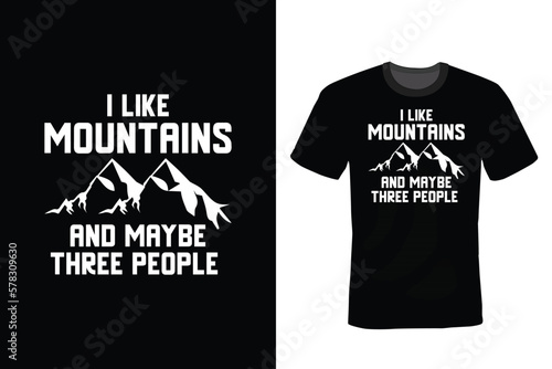 I Like Mountains And Maybe 3 People. Mountain T shirt design, vintage, typography