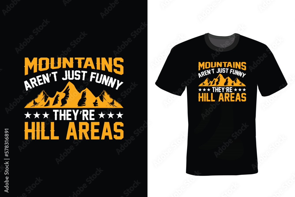 Mountains Aren't Just Funny They're Hill Areas. Mountain T shirt design, vintage, typography Mountains Aren't Just Funny They're Hill Areas. Mountain T shirt design, vintage, typography