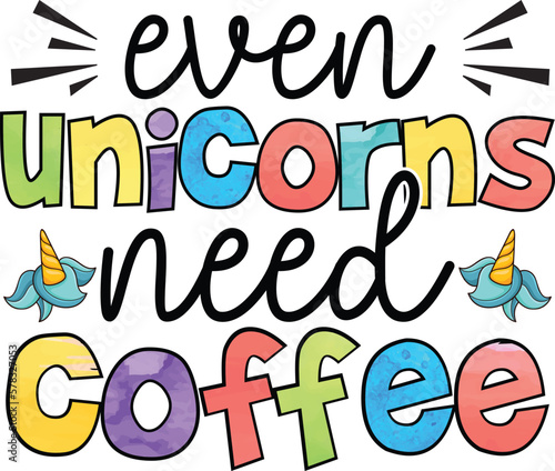 Coffee Sublimation T-shirt design even unicorns need coffee