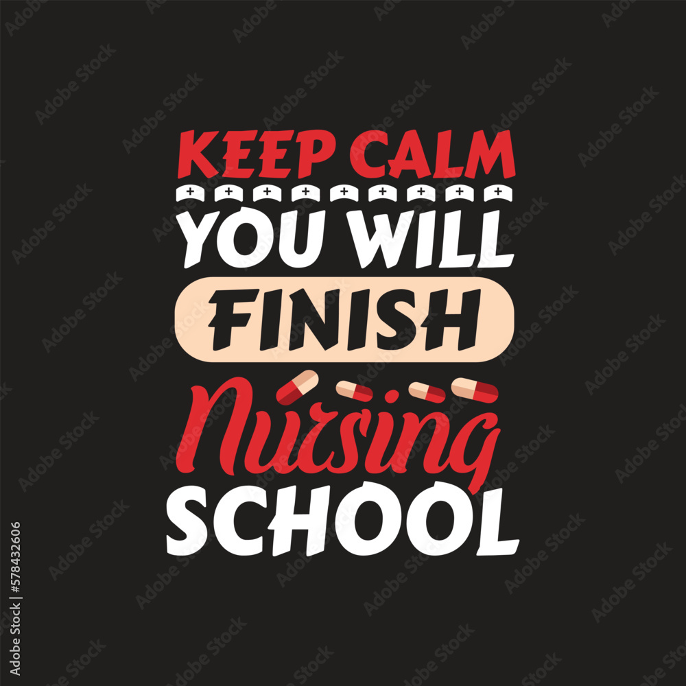 Keep calm you will nursing school - nurse t shirt design