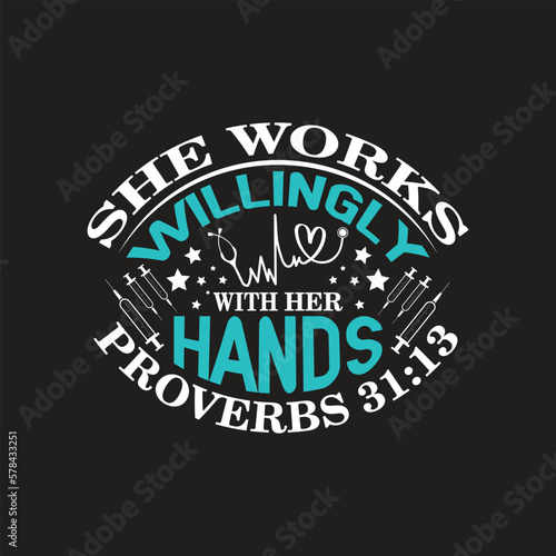 She works willingly with her hands proverbs  - nurse t shirt design vector.