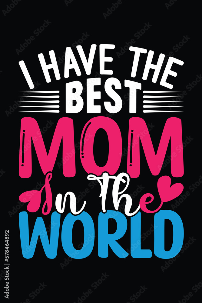 I have the best mom in the world t shirt design