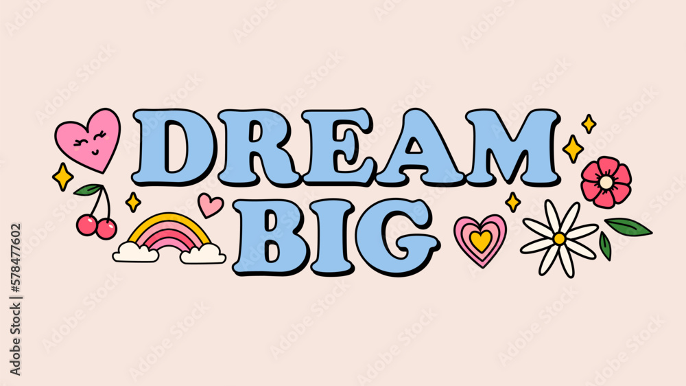 Dream big groovy style inspirational design. Motivational retro 70s vector illustration with lettering and vintage elements. Hippie flat style heart, rainbow, flowers.