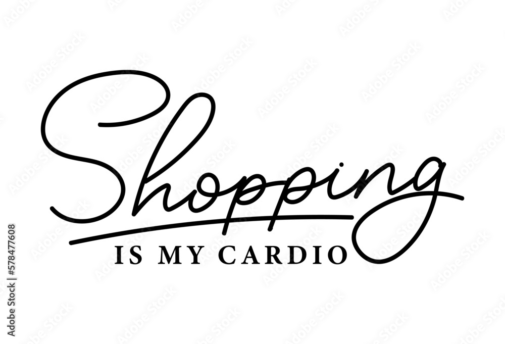 Shopping is my cardio funny typography design with lettering