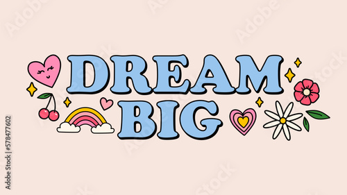 Dream big groovy style inspirational design. Motivational retro 70s vector illustration with lettering and vintage elements. Hippie flat style heart, rainbow, flowers.