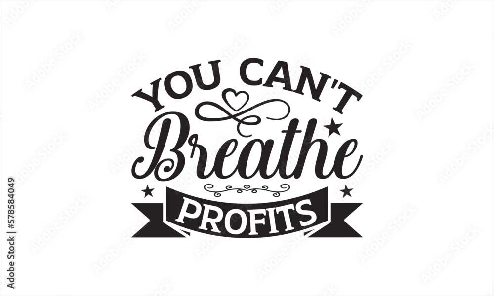 You Can't Breathe Profits - Earth Day SVG T-shirt Design, Hand drawn lettering phrase isolated on white background, Sarcastic typography, Vector EPS Editable Files, For stickers, mugs, etc.
