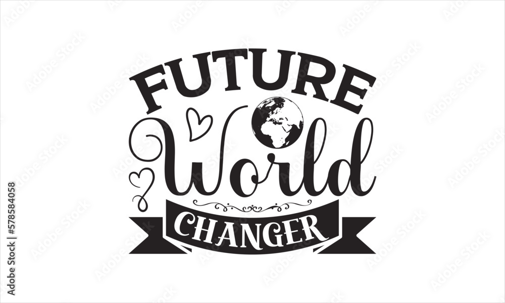 Future World Changer - Earth Day SVG Design, Hand drawn lettering ...