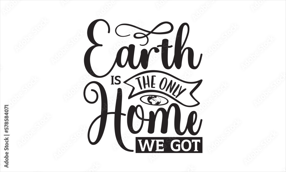 Earth Is The Only Home We Got - Earth Day SVG T-shirt Design, Hand drawn lettering phrase isolated on white background, Sarcastic typography, Vector EPS Editable Files, For stickers, mugs, etc. Earth Is The Only Home We Got - Earth Day SVG T-shirt Design, Hand drawn lettering phrase isolated on white background, Sarcastic typography, Vector EPS Editable Files, For stickers, mugs, etc.
