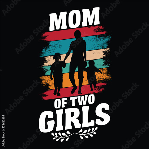 Mom of two girls Mother's day shirt print template, typography design for mom mommy mama daughter grandma girl women aunt mom life child best mom adorable shirt