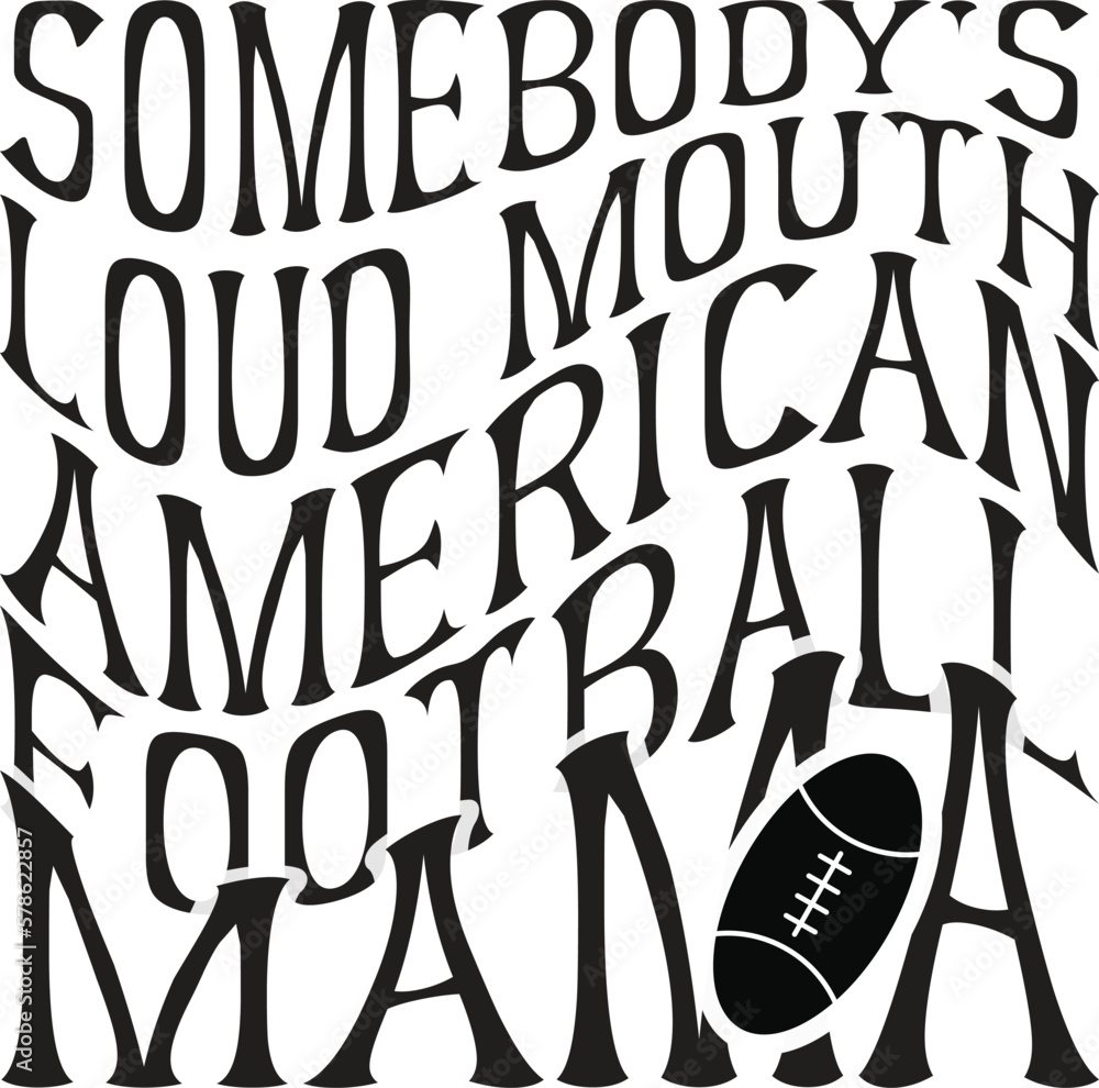 Somebody's loud mouth American football mama Somebody's loud mouth American football mama
