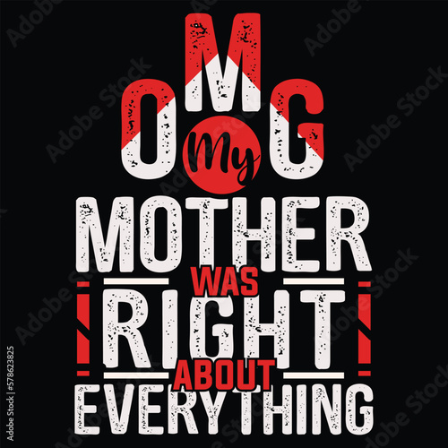 Omg my mother was right about everything Mother s day shirt print template  typography design for mom mommy mama daughter grandma girl women aunt mom life child best mom adorable shirt