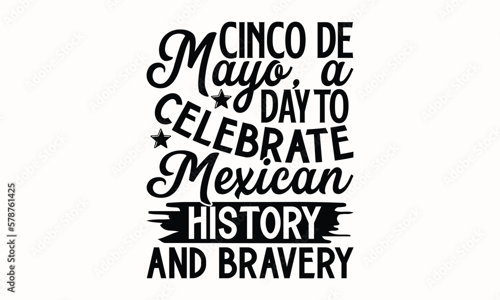 Cinco De Mayo, A Day To Celebrate Mexican History And Bravery Cinco de