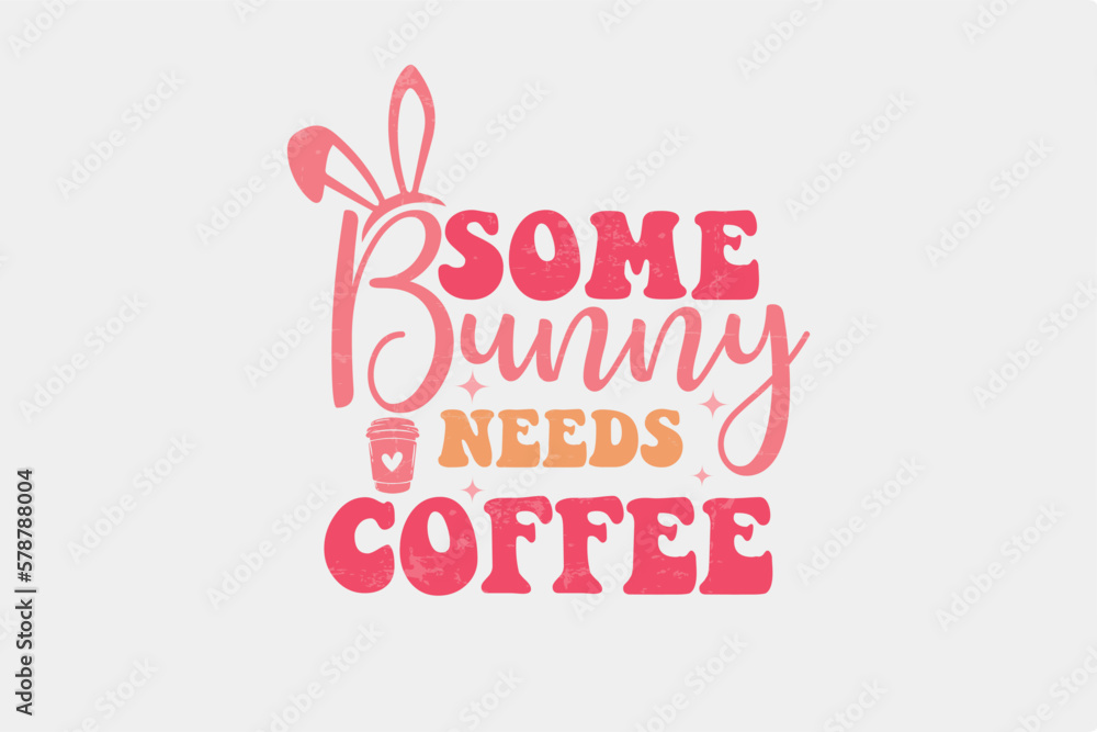 Some Bunny Needs Coffee Retro Easter typography T shirt design