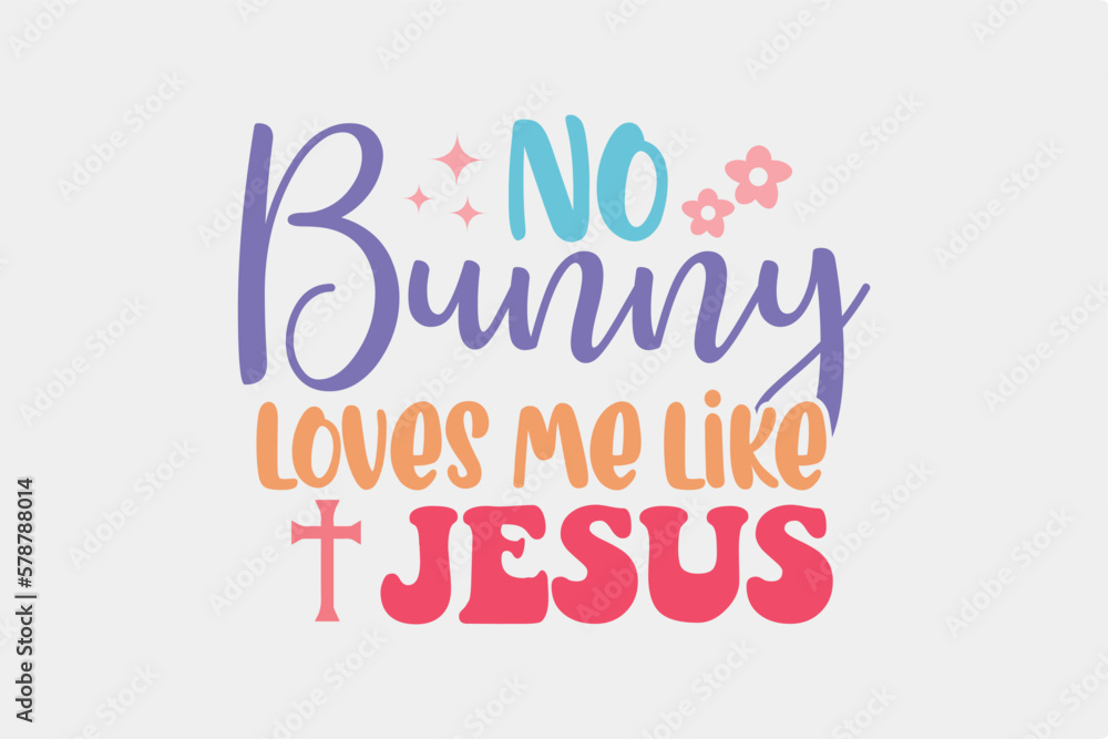 No bunny loves me like Jesus Retro Easter quote T shirt design No bunny loves me like Jesus Retro Easter quote T shirt design