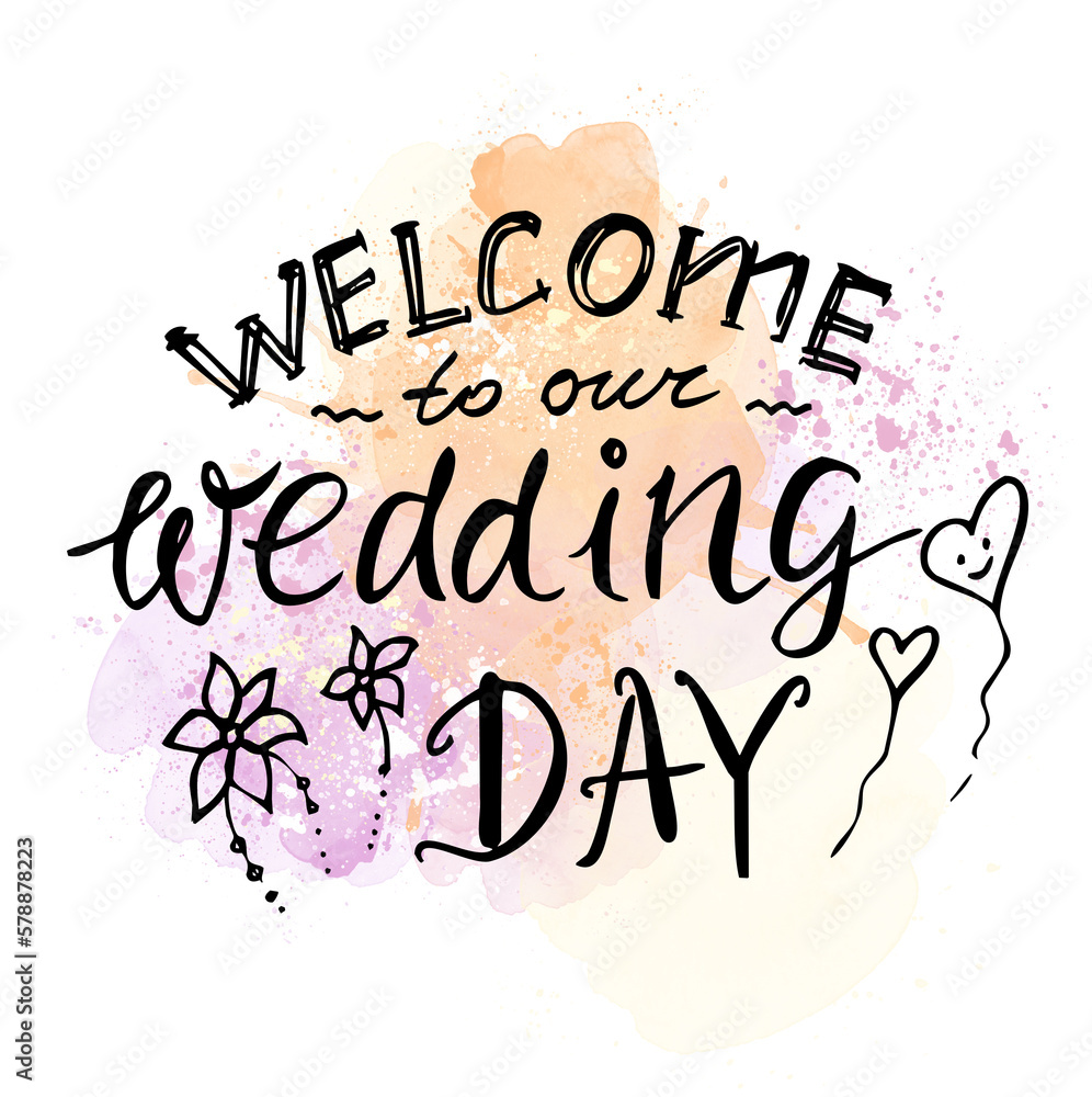 Wedding day, text on a watercolor background. The inscription, welcome to our wedding. Lettering hand-drawn Wedding day, text on a watercolor background. The inscription, welcome to our wedding. Lettering hand-drawn