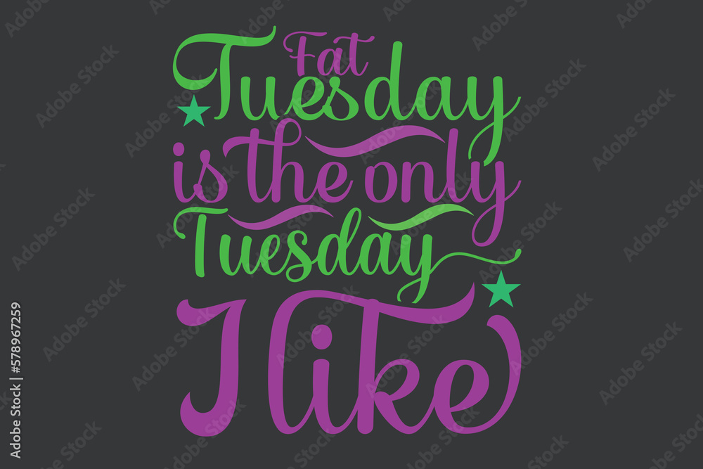 Fat tuesday is the only tuesday i like