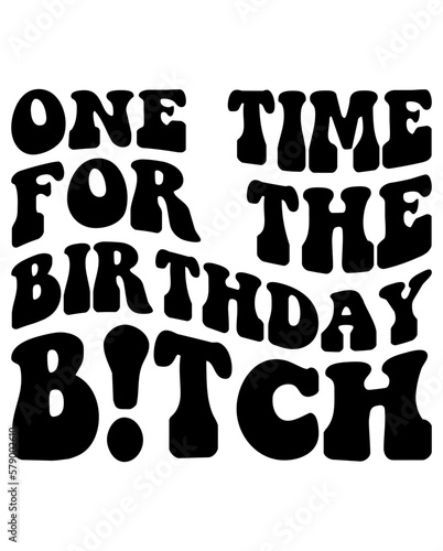 One Time For The Birthday Bitch design