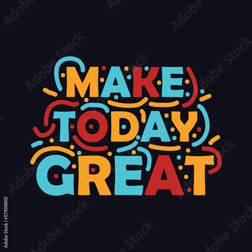 Make Today Great quote Typography T Shirt Design