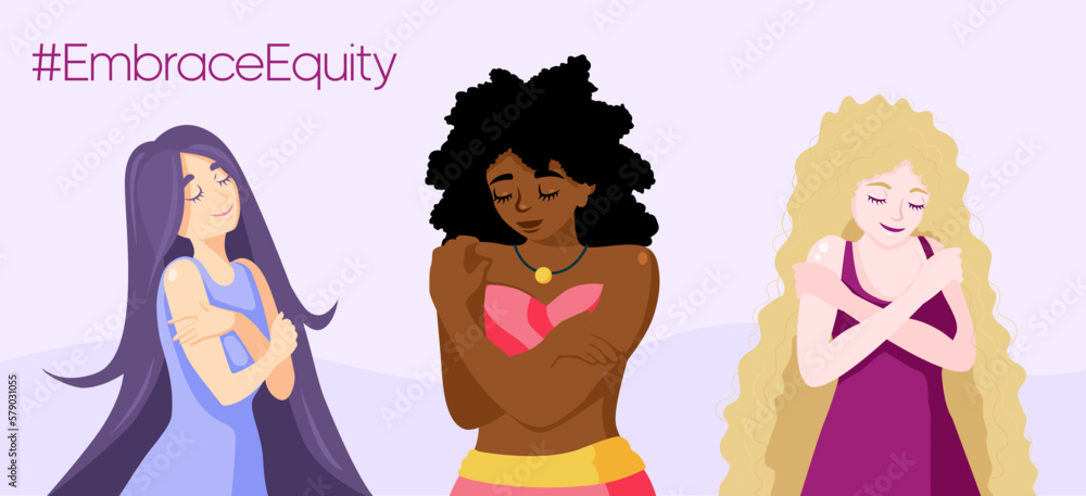 International Women's Day banner with three multicultural women hugging themselves. #EmbraceEquity movement poster. International Women's Day banner with three multicultural women hugging themselves. #EmbraceEquity movement poster.