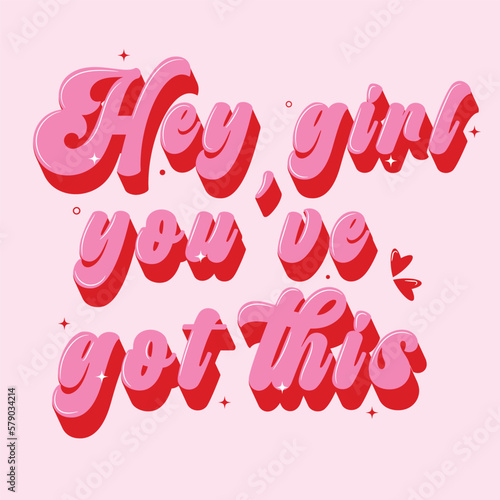 Hey girl you've got this Hand drawn illustration. Positive quote made in vector.