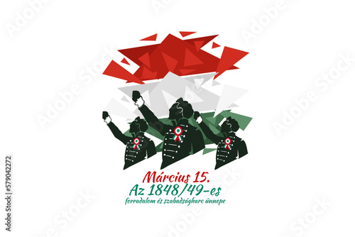 Translation: 15th of March. Feast of the Revolution and War of Independence of 1848-49. Happy National Day of Hungary vector illustration. Suitable for greeting card, poster and banner 