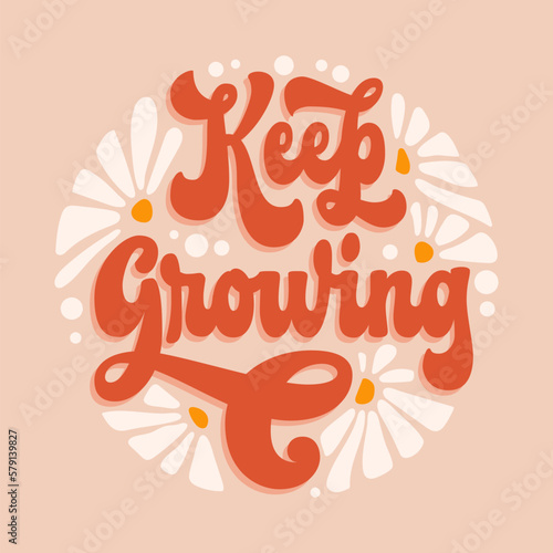 Keep growing - trendy script lettering quote in modern 70s groovy style. Inspiration hand drawn floral theme phrase with flowers illustration. Isolated 60s concept vector typography design element