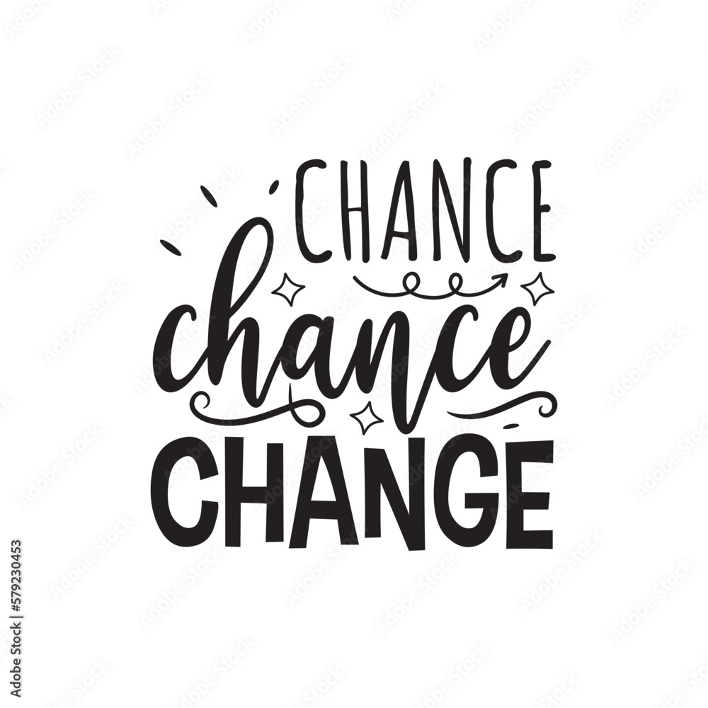 Fototapeta premium Chance Chance Change. Hand Lettering And Inspiration Positive Quote. Hand Lettered Quote. Modern Calligraphy.