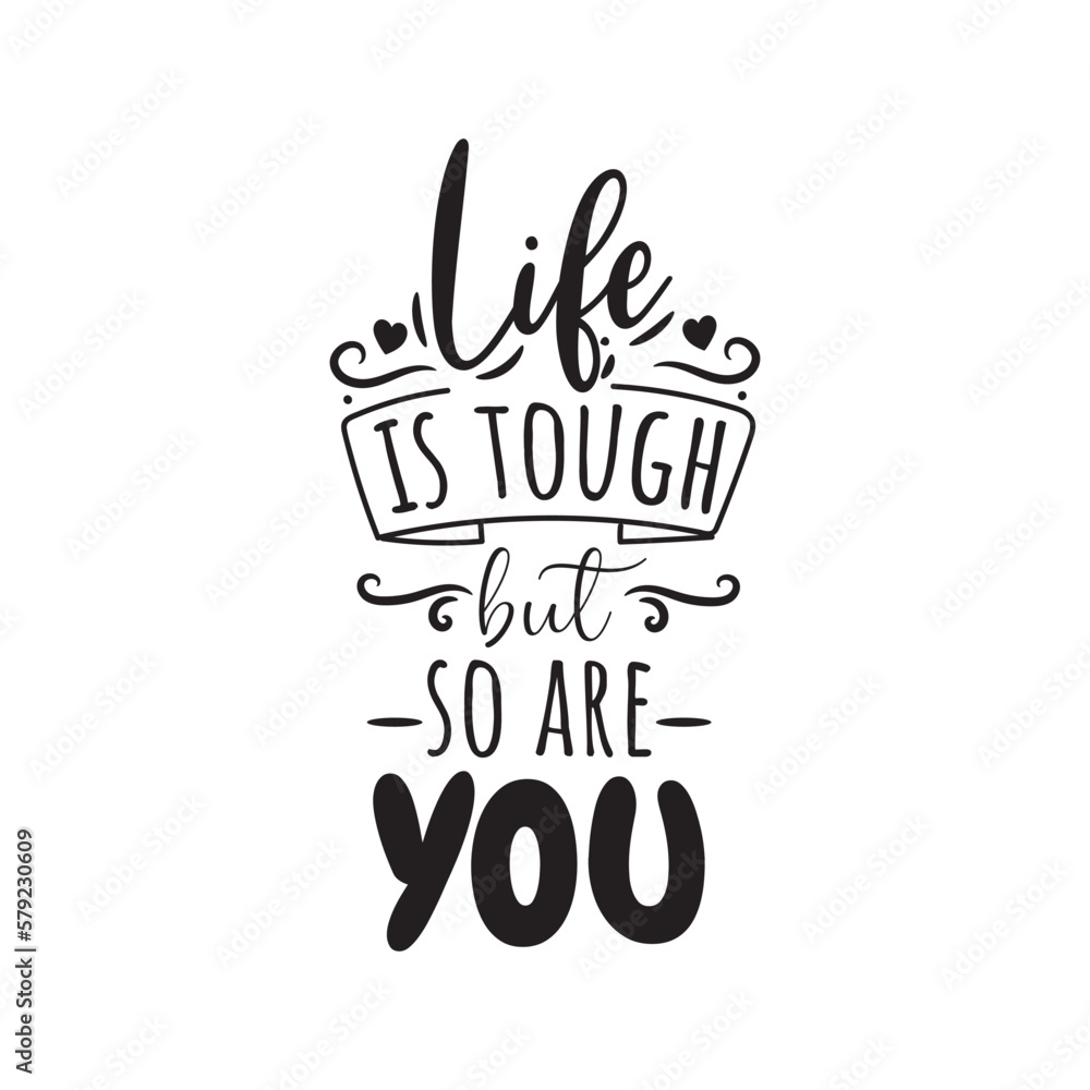 Life Is Tough But So Are You. Hand Lettering And Inspiration Positive Quote. Hand Lettered Quote. Modern Calligraphy.