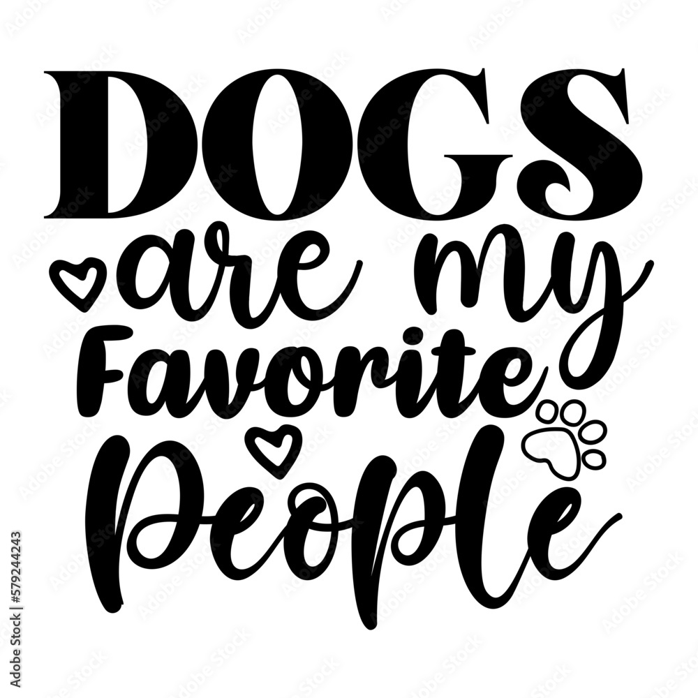 Dogs Are My Favorite People Dogs Are My Favorite People