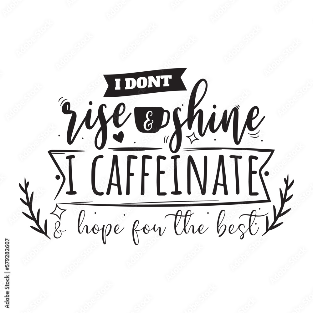 Fototapeta premium I Don't Rise and Shine I Caffeinate. Hand Lettering And Inspiration Positive Quote. Hand Lettered Quote. Modern Calligraphy.