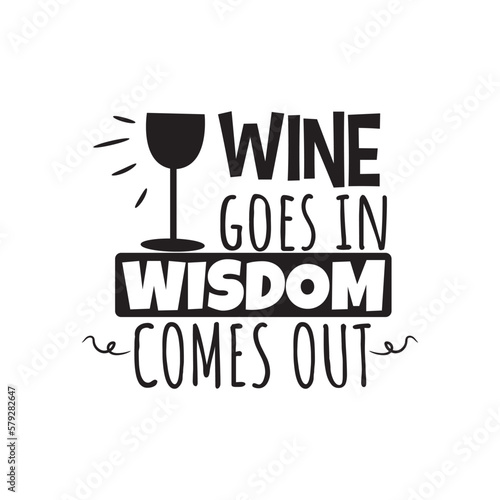 Wine Goes In Wisdom Comes Out. Hand Lettering And Inspiration Positive Quote. Hand Lettered Quote. Modern Calligraphy.
