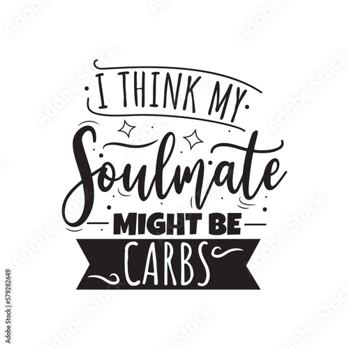 I Think My Soulmate Might Be Carbs. Hand Lettering And Inspiration Positive Quote. Hand Lettered Quote. Modern Calligraphy.
