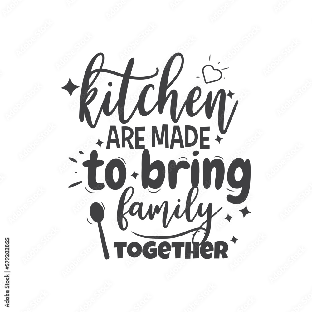 Kitchen Are Made To Bring Family Together. Hand Lettering And Inspiration Positive Quote. Hand Lettered Quote. Modern Calligraphy.
