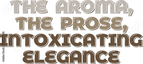 Aesthetic lettering vector design of  the aroma, the prose, intoxicating elegance.